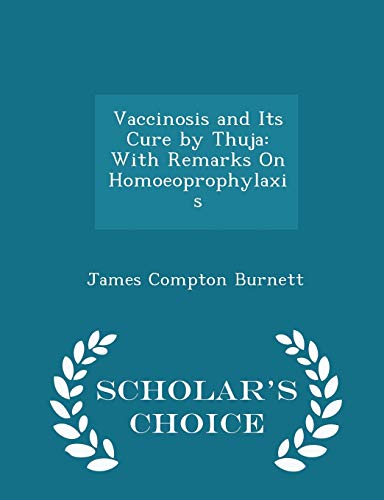 9781293969779: Vaccinosis and Its Cure by Thuja: With Remarks On Homoeoprophylaxis - Scholar's Choice Edition