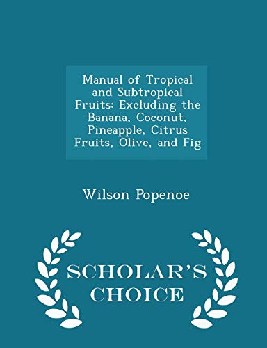 9781293973950: Manual of Tropical and Subtropical Fruits: Excluding the Banana, Coconut, Pineapple, Citrus Fruits, Olive, and Fig - Scholar's Choice Edition