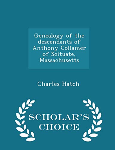 9781293976289: Genealogy of the descendants of Anthony Collamer of Scituate, Massachusetts - Scholar's Choice Edition
