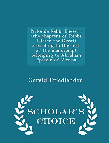 Stock image for Pirkê de Rabbi Eliezer: (the chapters of Rabbi Eliezer the Great) according to the text of the manuscript belonging to Abraham Epstein of Vienna - Scholar's Choice Edition for sale by HPB-Diamond