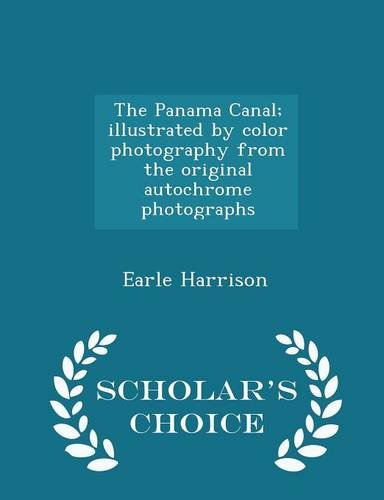 9781293995044: The Panama Canal; illustrated by color photography from the original autochrome photographs - Scholar's Choice Edition