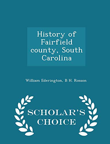 9781293998304: History of Fairfield county, South Carolina - Scholar's Choice Edition