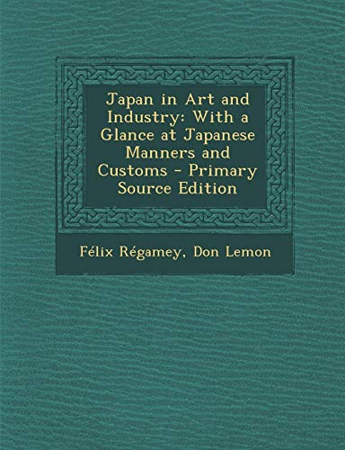9781294007180: Japan in Art and Industry: With a Glance at Japanese Manners and Customs - Primary Source Edition