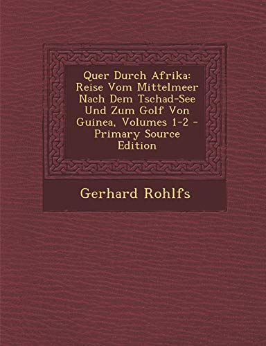 Stock image for Quer Durch Afrika: Reise Vom Mittelmeer Nach Dem Tschad-See Und Zum Golf Von Guinea, Volumes 1-2 - Primary Source Edition for sale by Reuseabook