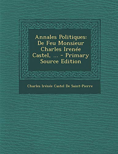 9781294017677: Annales Politiques: De Feu Monsieur Charles Irene Castel, ...