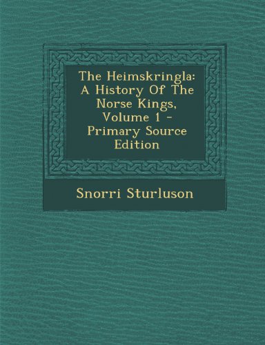 9781294042013: The Heimskringla: A History of the Norse Kings, Volume 1 - Primary Source Edition