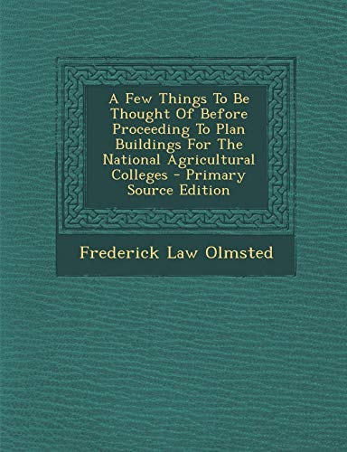 9781294043270: A Few Things to Be Thought of Before Proceeding to Plan Buildings for the National Agricultural Colleges - Primary Source Edition