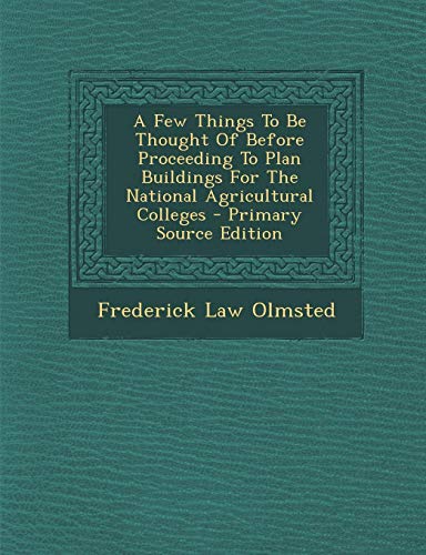 9781294043270: A Few Things To Be Thought Of Before Proceeding To Plan Buildings For The National Agricultural Colleges - Primary Source Edition