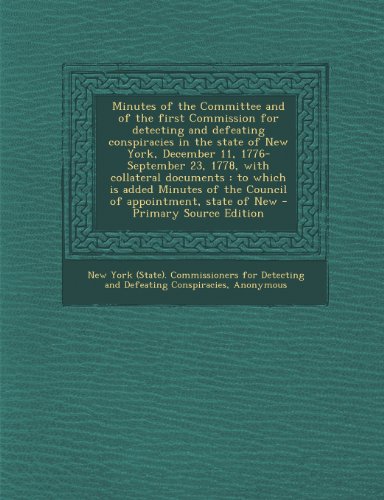 9781294045373: Minutes of the Committee and of the first Commission for detecting and defeating conspiracies in the state of New York, December 11, 1776-September ... of the Council of appointment, state of New