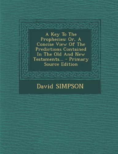 9781294045526: A Key to the Prophecies: Or, a Concise View of the Predictions Contained in the Old and New Testaments...
