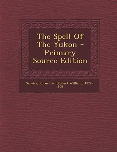 9781294048015: The Spell Of The Yukon - Primary Source Edition