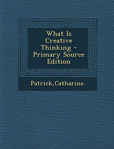 9781294050711: What Is Creative Thinking - Primary Source Edition