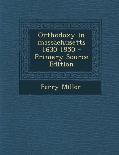 9781294053132: Orthodoxy in massachusetts 1630 1950