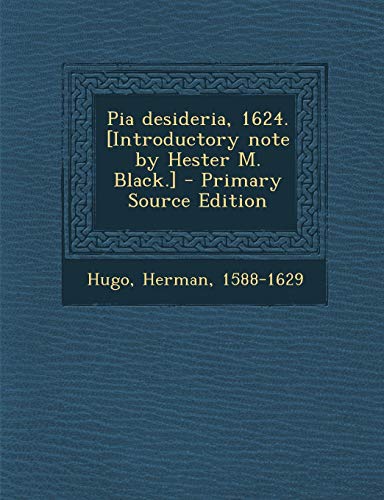 9781294055112: Pia desideria, 1624. [Introductory note by Hester M. Black.] - Primary Source Edition