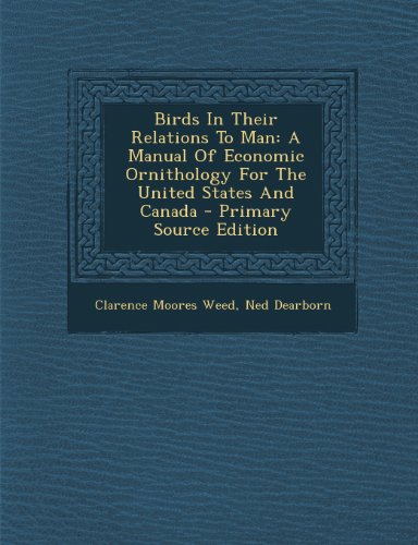 9781294058946: Birds In Their Relations To Man: A Manual Of Economic Ornithology For The United States And Canada