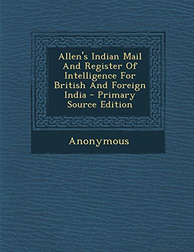 9781294059363: Allen's Indian Mail And Register Of Intelligence For British And Foreign India - Primary Source Edition (Afrikaans Edition)