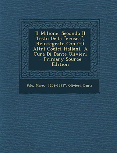 9781294065180: Il Milione. Secondo Il Testo Della Crusca, Reintegrato Con Gli Altri Codici Italiani, a Cura Di Dante Olivieri