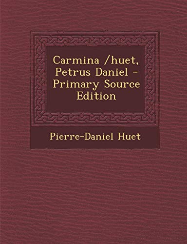 9781294066477: Carmina /huet, Petrus Daniel - Primary Source Edition