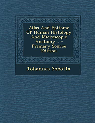 9781294071624: Atlas And Epitome Of Human Histology And Microscopic Anatomy...