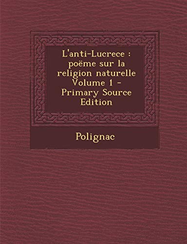 9781294075936: L'anti-Lucrece: pome sur la religion naturelle Volume 1 - Primary Source Edition (French Edition)