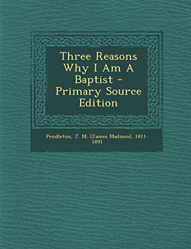 9781294082972: Three Reasons Why I Am A Baptist - Primary Source Edition