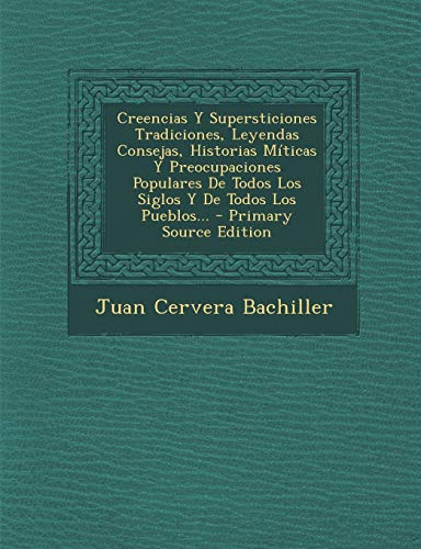 9781294083788: Creencias Y Supersticiones Tradiciones, Leyendas Consejas, Historias Mticas Y Preocupaciones Populares De Todos Los Siglos Y De Todos Los Pueblos... (Spanish Edition)