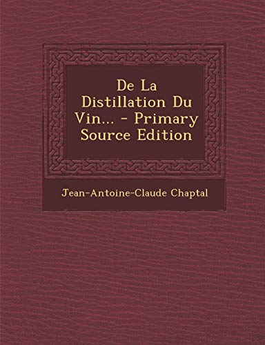 9781294086970: De La Distillation Du Vin... - Primary Source Edition