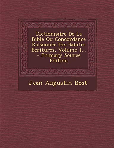 9781294091530: Dictionnaire De La Bible Ou Concordance Raisonne Des Saintes Ecritures, Volume 1... - Primary Source Edition