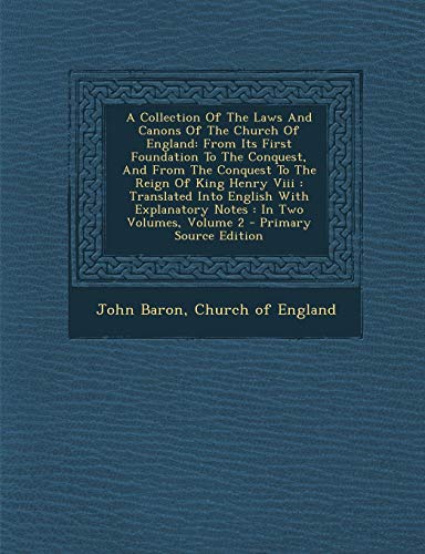 9781294093176: A Collection Of The Laws And Canons Of The Church Of England: From Its First Foundation To The Conquest, And From The Conquest To The Reign Of King ... Explanatory Notes : In Two Volumes, Volume 2