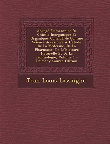 9781294093237: Abrg lmentaire De Chimie Inorganique Et Organique: Considre Comme Science Accessoire A L'tude De La Mdecine, De La Pharmacie, De La'histoire ... 1 - Primary Source Edition (French Edition)