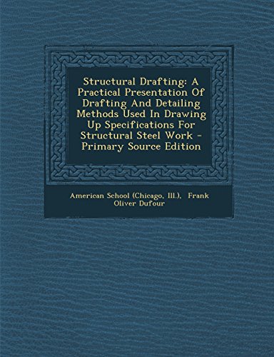 9781294094043: Structural Drafting: A Practical Presentation Of Drafting And Detailing Methods Used In Drawing Up Specifications For Structural Steel Work