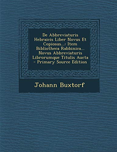 9781294095897: De Abbreviaturis Hebraicis Liber Novus Et Copiosus...: Item Bibliotheca Rabbinica... Novus Abbreviaturis Librorumque Titulis Aucta