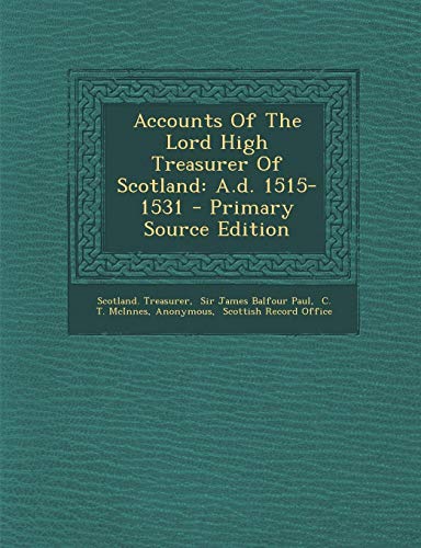 9781294096481: Accounts of the Lord High Treasurer of Scotland: A.D. 1515-1531 - Primary Source Edition