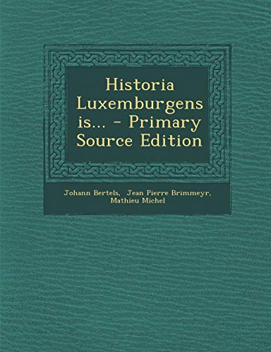 9781294104698: Historia Luxemburgensis...