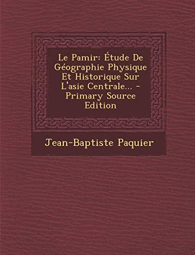 9781294115953: Le Pamir: tude De Gographie Physique Et Historique Sur L'asie Centrale...