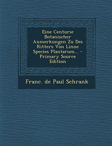 9781294118718: Eine Centurie Botanischer Anmerkungen Zu Des Ritters Von Linne Species Plantarum...