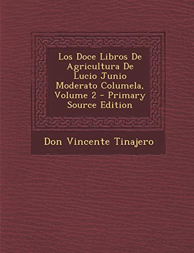 9781294126324: Los Doce Libros De Agricultura De Lucio Junio Moderato Columela, Volume 2