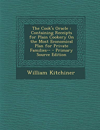 9781294126928: The Cook's Oracle: Containing Receipts for Plain Cookery On the Most Economical Plan for Private Families--