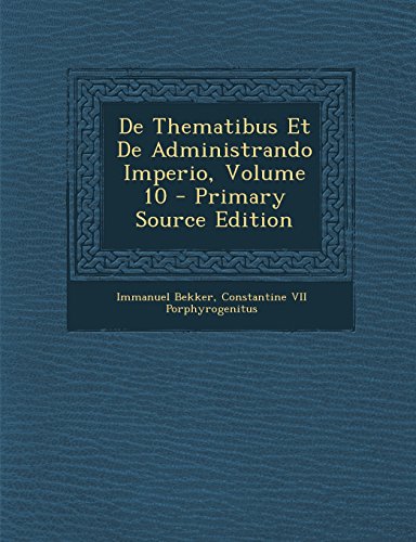 9781294128984: De Thematibus Et De Administrando Imperio, Volume 10