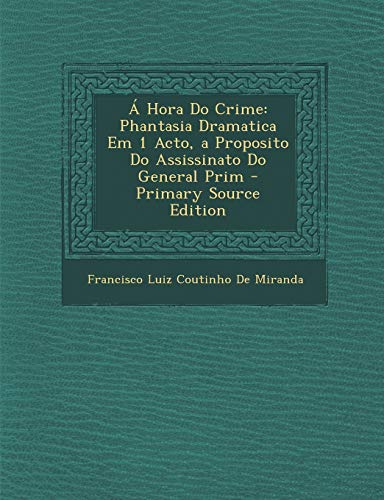 Stock image for Hora Do Crime: Phantasia Dramatica Em 1 Acto, a Proposito Do Assissinato Do General Prim (Portuguese Edition) for sale by Ebooksweb