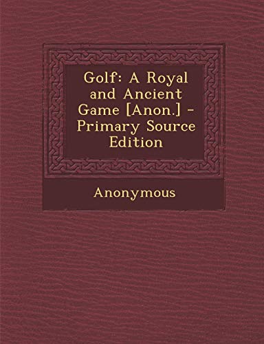 9781294136194: Golf: A Royal and Ancient Game [Anon.] - Primary Source Edition