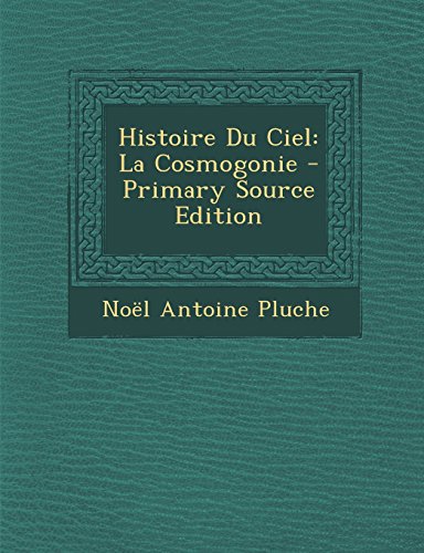 9781294163510: Histoire Du Ciel: La Cosmogonie - Primary Source Edition