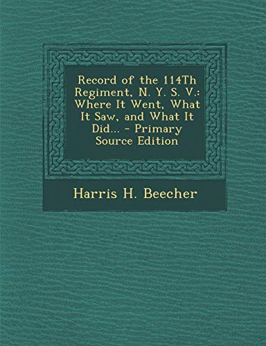 9781294164272: Record of the 114th Regiment, N. Y. S. V.: Where It Went, What It Saw, and What It Did... - Primary Source Edition