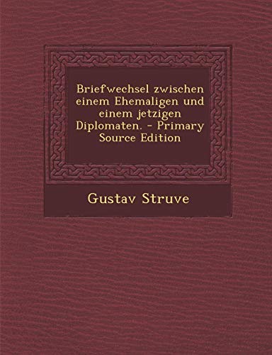 9781294169659: Briefwechsel Zwischen Einem Ehemaligen Und Einem Jetzigen Diplomaten. - Primary Source Edition