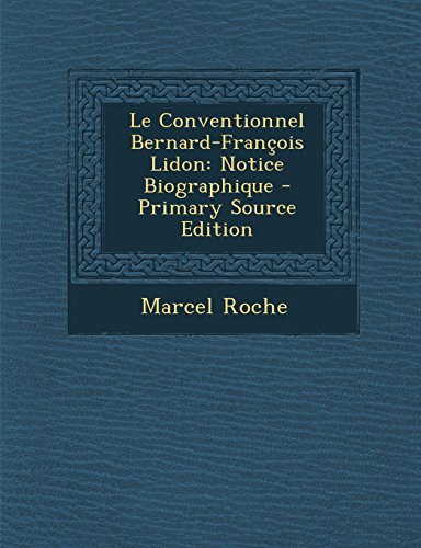 9781294173489: Le Conventionnel Bernard-Francois Lidon: Notice Biographique - Primary Source Edition