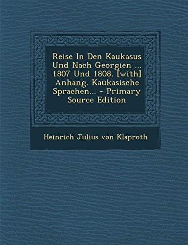 9781294184409: Reise In Den Kaukasus Und Nach Georgien ... 1807 Und 1808. [with] Anhang. Kaukasische Sprachen... - Primary Source Edition