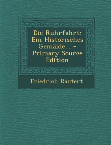 9781294189442: Die Ruhrfahrt: Ein Historisches Gemalde... - Primary Source Edition