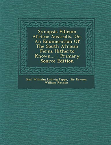 9781294191926: Synopsis Filicum Africae Australis, Or, An Enumeration Of The South African Ferns Hitherto Known... - Primary Source Edition
