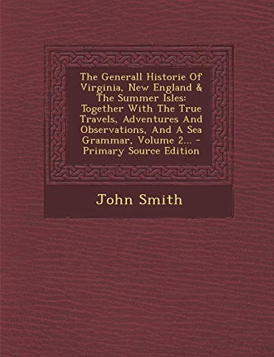 9781294195153: The Generall Historie Of Virginia, New England & The Summer Isles: Together With The True Travels, Adventures And Observations, And A Sea Grammar, Volume 2...