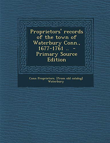 9781294228059: Proprietors' records of the town of Waterbury Conn., 1677-1761 ..